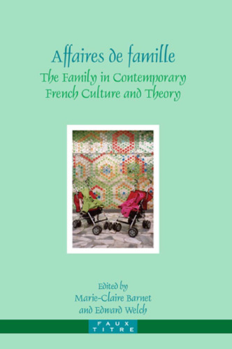 Affaires de famille : the family in contemporary French culture and theory