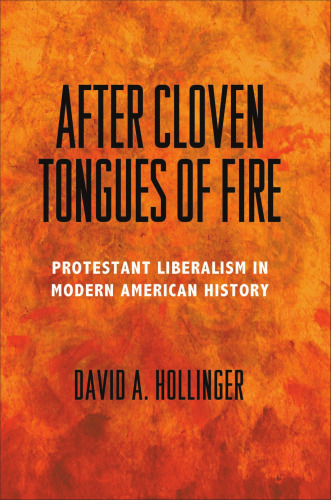 After Cloven Tongues of Fire : Protestant Liberalism in Modern American History