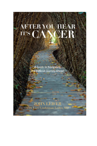 After you hear it's cancer : a guide to navigating the difficult journey ahead