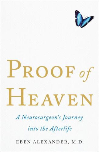 Proof of heaven : a neurosurgeon's journey into the afterlife