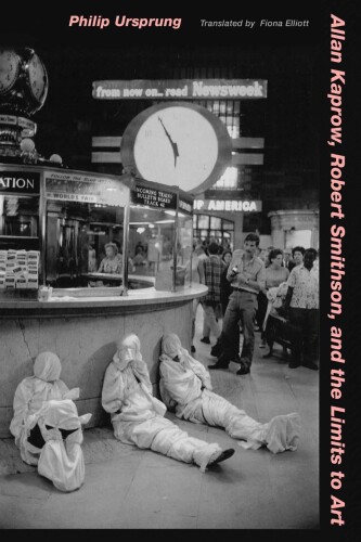 Allan Kaprow, Robert Smithson, and the limits to art