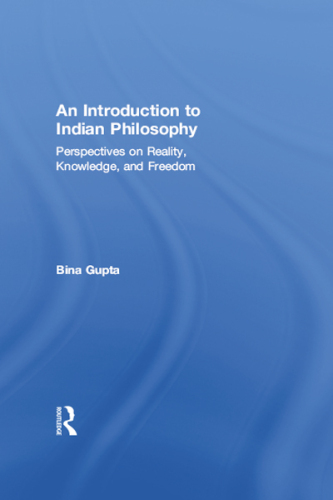 An introduction to Indian philosophy : perspectives on reality, knowledge, and freedom