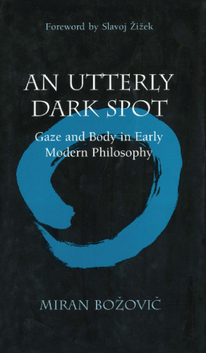 An utterly dark spot : gaze and body in early modern philosophy