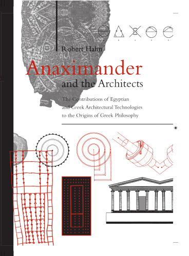 Anaximander and the architects : the contributions of Egyptian and Greek architectural technologies to the origins of Greek philosophy