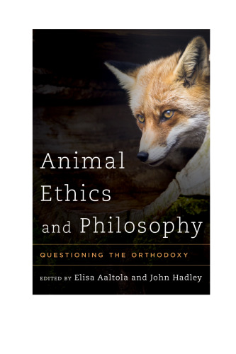 Animal ethics and philosophy : questioning the orthodoxy