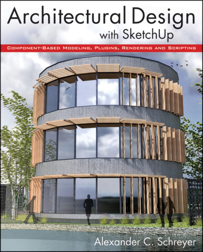Architectural design with SketchUp : component-based modeling, plugins, rendering, and scripting