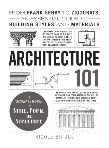 Architecture 101: From Frank Gehry to Split Ogees, an Essential Guide to Building Styles and Materials