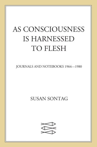 As consciousness is harnessed to flesh : journals and notebooks, 1964-1980