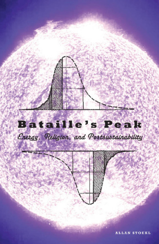 Bataille's peak : energy, religion, and postsustainability