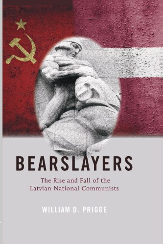 Bearslayers: The Rise and Fall of the Latvian National Communists