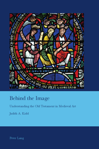 Behind the Image : Understanding the Old Testament in Medieval Art