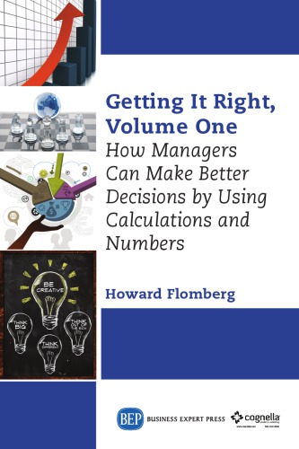Getting it right. Volume one, How managers can make better decisions by using calculation and numbers