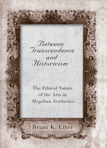 Between Transcendence and Historicism: The Ethical Nature of the Arts in Hegelian Aesthetics
