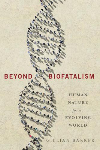 Beyond biofatalism : human nature for an evolving world