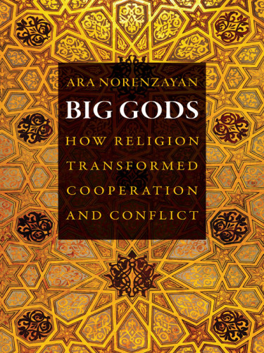 Big gods : how religion transformed cooperation and conflict