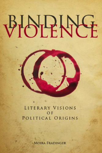 Binding violence : literary visions of political origins