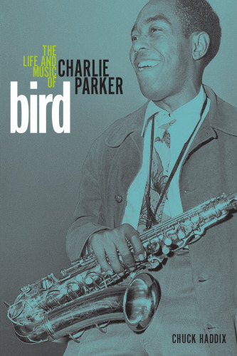 Bird : the life and music of Charlie Parker