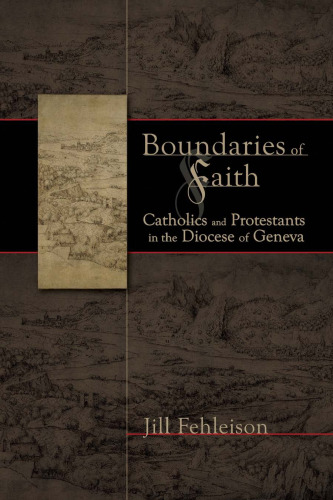 Boundaries of faith : Catholics and Protestants in the Diocese of Geneva