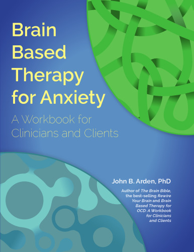 Brain Based Therapy for Anxiety : A Workbook for Clinicians and Clients