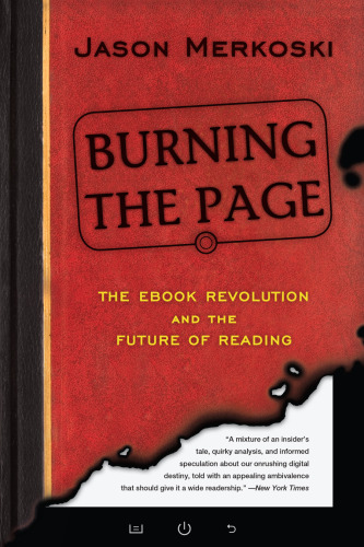 Burning the page : the ebook revolution and the future of reading