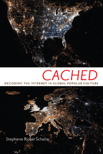 Cached : decoding the Internet in global popular culture