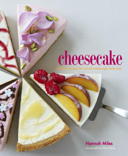 Cheesecake : 60 classic and original recipes for heavenly desserts