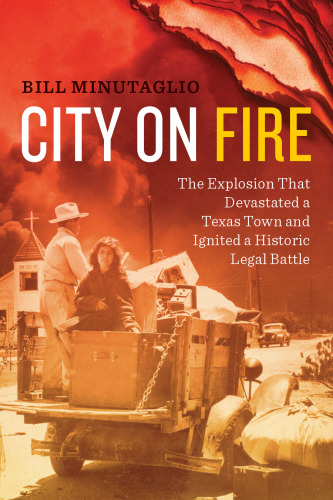 City on fire : the explosion that devastated a Texas town and ignited a historic legal battle