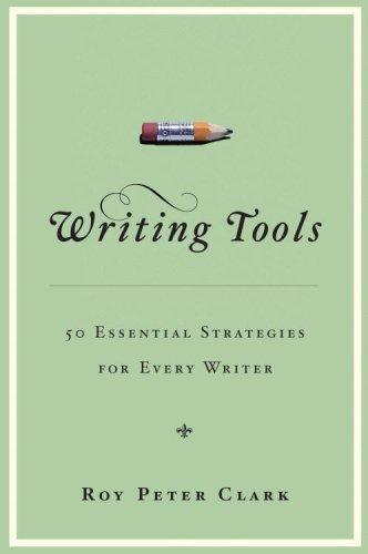 Writing tools : 50 essential strategies for every writer