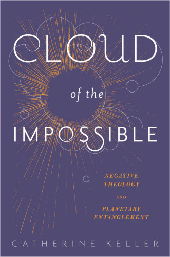 Cloud of the impossible : negative theology and planetary entanglement