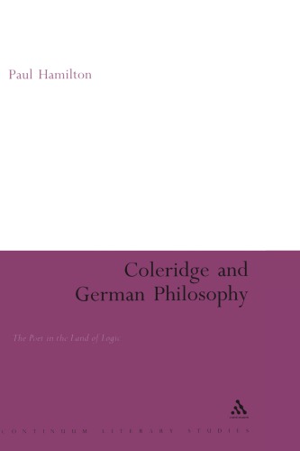 Coleridge and German Philosophy: The Poet in the Land of Logic