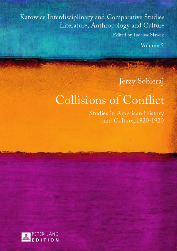 Collisions of Conflict : Studies in American History and Culture, 1820-1920