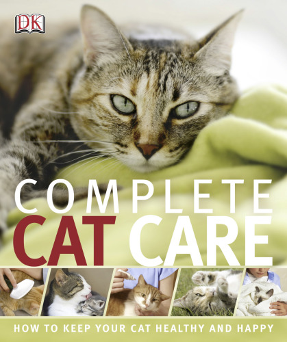Complete Cat Care: How To Keep Your Cat Healthy and Happy