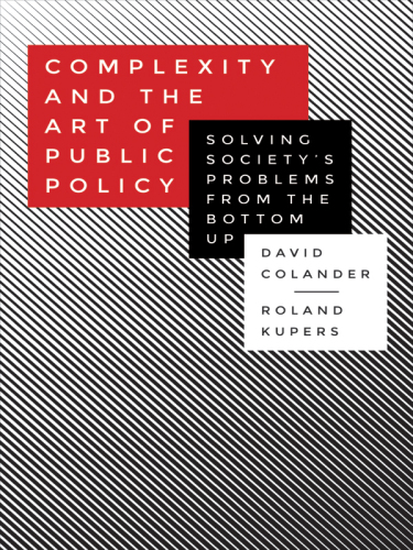 Complexity and the art of public policy : solving society's problems from the bottom up