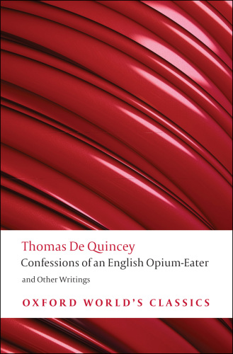 Confessions of an English Opium-Eater: and Other Writings (Oxford World�s Classics)