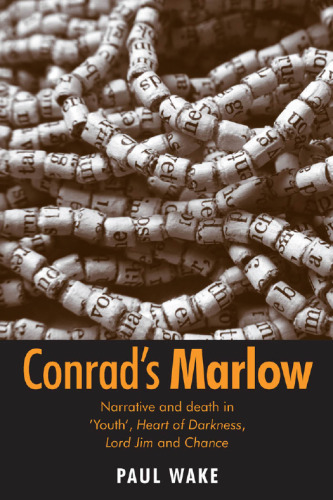 Conrad's Marlow : narrative and death in 'Youth', Heart of darkness, Lord Jim and Chance