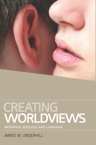 Creating worldviews : metaphor, ideology and language