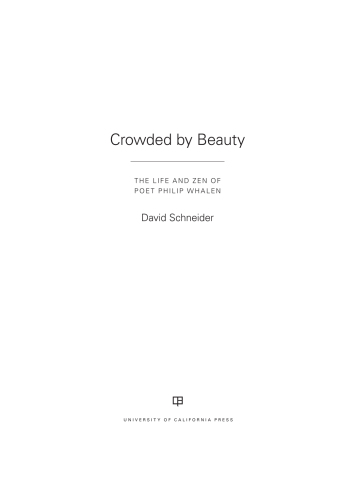 Crowded by beauty : the life and Zen of poet Philip Whalen