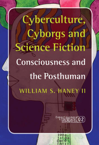 Cyberculture, cyborgs and science fiction : consciousness and the posthuman