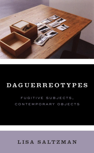 Daguerreotypes : fugitive subjects, contemporary objects