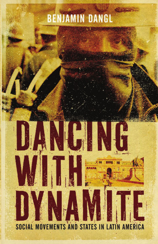 Dancing with dynamite : social movements and states in Latin America