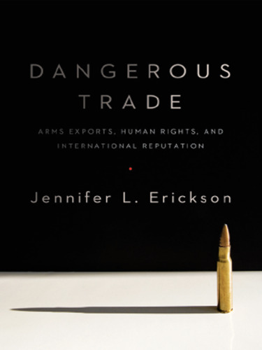 Dangerous trade : arms exports, human rights, and international reputation