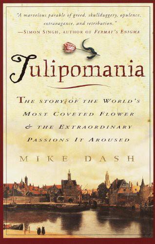 Tulipomania : the story of the world's most coveted flower and the extraordinary passions it aroused