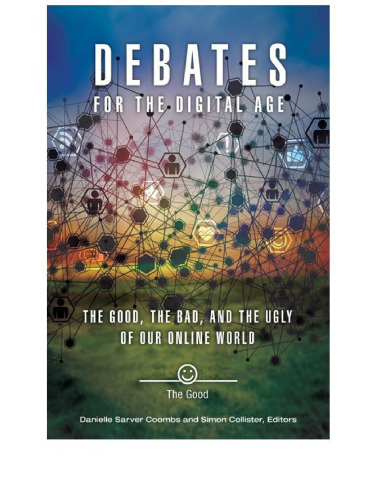 Debates for the Digital Age [2 volumes]: The Good, the Bad, and the Ugly of Our Online World