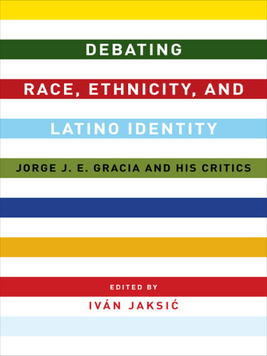 Debating race, ethnicity, and Latino identity : Jorge J.E. Gracia and his critics