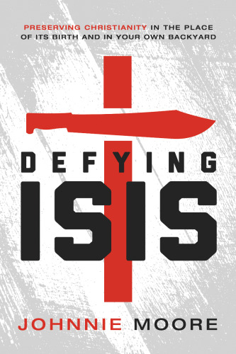 Defying ISIS : preserving Christianity in the place of its birth and in your own backyard