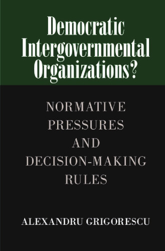 Democratic intergovernmental organizations? : normative pressures and decision-making rules