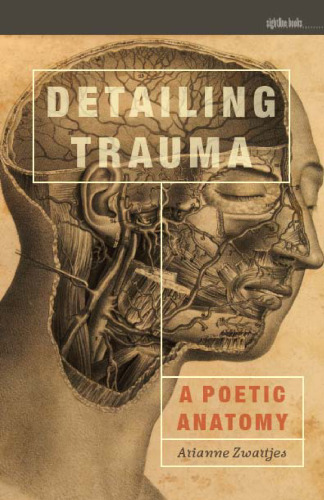 Detailing Trauma : A Poetic Anatomy