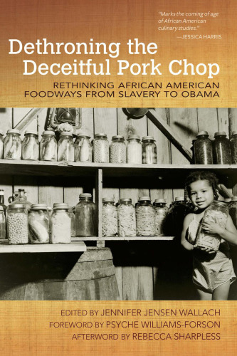 Dethroning the deceitful pork chop : rethinking African American foodways from slavery to Obama