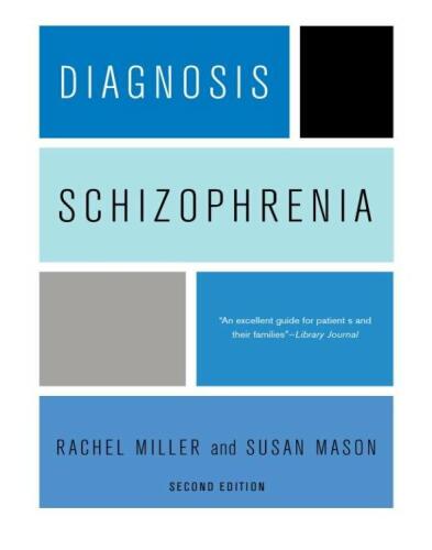 Diagnosis: schizophrenia : a comprehensive resource for consumers, families, and helping professionals