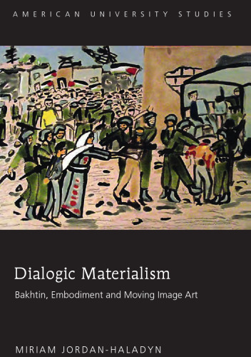 Dialogic Materialism: Bakhtin, Embodiment and Moving Image Art